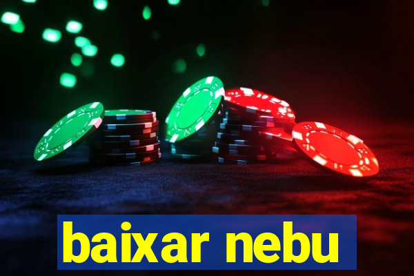 baixar nebu